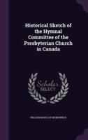 Historical Sketch of the Hymnal Committee of the Presbyterian Church in Canada