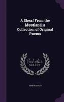 A Sheaf From the Moorland; a Collection of Original Poems
