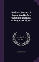 Books of Secrets. A Paper Read Before the Bibliographical Society, April 21, 1913