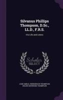 Silvanus Phillips Thompson, D.Sc., LL.D., F.R.S.