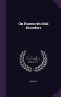On Haemorrhoidal Disorders