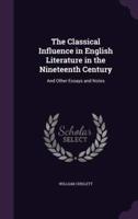 The Classical Influence in English Literature in the Nineteenth Century