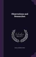Observations and Researches