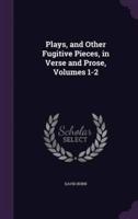 Plays, and Other Fugitive Pieces, in Verse and Prose, Volumes 1-2