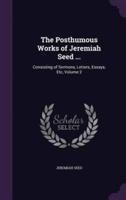 The Posthumous Works of Jeremiah Seed ...