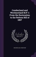 Cumberland and Westmorland M.P.'s From the Restoration to the Reform Bill of 1867