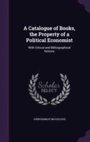 A Catalogue of Books, the Property of a Political Economist