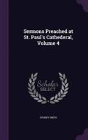 Sermons Preached at St. Paul's Cathederal, Volume 4