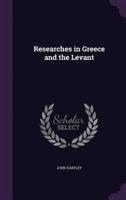 Researches in Greece and the Levant