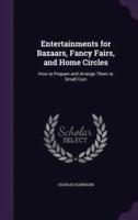 Entertainments for Bazaars, Fancy Fairs, and Home Circles