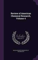Review of American Chemical Research, Volume 4