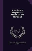 A Dictionary, Geographical, Statistical, and Historical