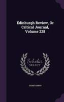 Edinburgh Review, Or Critical Journal, Volume 228