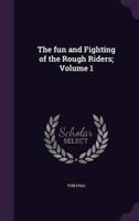 The Fun and Fighting of the Rough Riders; Volume 1