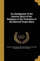 An Abridgment of the Interior Spirit of the Religious of the Visitation of the Blessed Virgin Mary