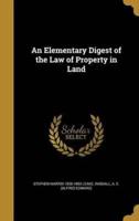 An Elementary Digest of the Law of Property in Land