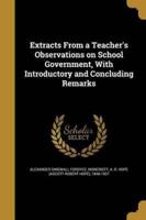 Extracts From a Teacher's Observations on School Government, With Introductory and Concluding Remarks