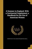 A Summer in England, With a Continental Supplement; a Handbook for the Use of American Women