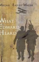 What Edward Heard