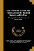 The Satires of Juvenal and Persius, From the Texts of Ruperti and Orellius