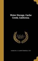 Water Storage, Cache Creek, California.