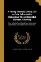 A Peony Manual; Giving Up-to-Date Information Regarding These Beautiful Flowers. Showing