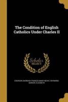 The Condition of English Catholics Under Charles II