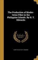 The Production of Binder-Twine Fiber in the Philippine Islands. By H. T. Edwards