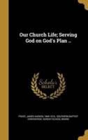 Our Church Life; Serving God on God's Plan ..