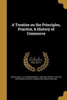 A Treatise on the Principles, Practice, & History of Commerce