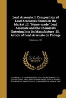 Lead Arsenate. I. Composition of Lead Arsenates Found on the Market; II. Home-Made Lead Arsenate and the Chemicals Entering Into Its Manufacture; III. Action of Lead Arsenate on Foliage; Volume No.131
