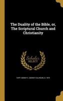 The Duality of the Bible, or, The Scriptural Church and Christianity