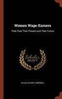 Women Wage-Earners: Their Past Their Present and Their Future
