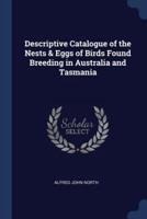 Descriptive Catalogue of the Nests & Eggs of Birds Found Breeding in Australia and Tasmania