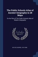 The Public Schools Atlas of Ancient Geography in 28 Maps