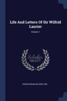Life And Letters Of Sir Wilfrid Laurier; Volume 1