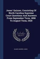 Jones' Quizzer, Consisting Of North Carolina Supreme Court Questions And Answers From September Term, 1898 To August Term, 1920