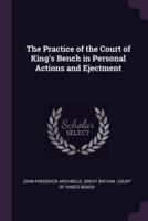 The Practice of the Court of King's Bench in Personal Actions and Ejectment