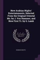 New Arabian Nights' Entertainments, Selected From the Original Oriental Ms. By J. Von Hammer, and Now First Tr. By G. Lamb