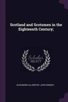 Scotland and Scotsmen in the Eighteenth Century;