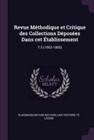 Revue Méthodique Et Critique Des Collections Déposées Dans Cet Établissement