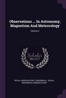 Observations ... In Astronomy, Magnetism And Meteorology; Volume 2
