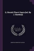 Q. Horatii Flacci Opera [Ed. By J. Hawkey]