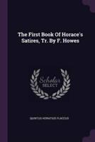The First Book Of Horace's Satires, Tr. By F. Howes