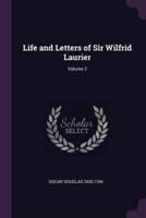 Life and Letters of Sir Wilfrid Laurier; Volume 2