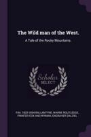 The Wild Man of the West.