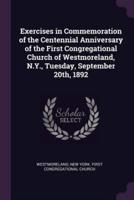 Exercises in Commemoration of the Centennial Anniversary of the First Congregational Church of Westmoreland, N.Y., Tuesday, September 20Th, 1892