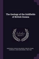 The Geology of the Goldfields of British Guiana