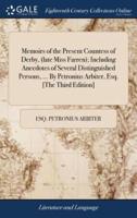 Memoirs of the Present Countess of Derby, (late Miss Farren); Including Anecdotes of Several Distinguished Persons, ... By Petronius Arbiter, Esq. [The Third Edition]