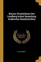 Kurzes Verzeichniss Der Landberg'schen Sammlung Arabischer Handschriften